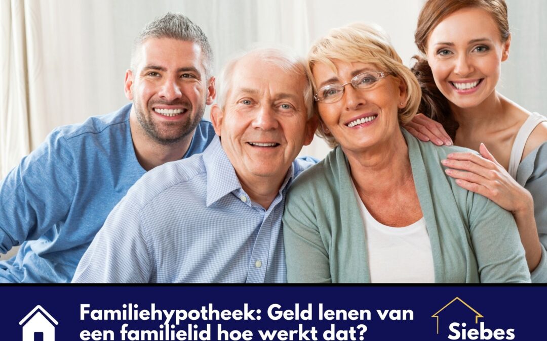 Familiehypotheek: hoe werkt het en wat zijn de mogelijkheden? | Siebes Hypotheek Advies